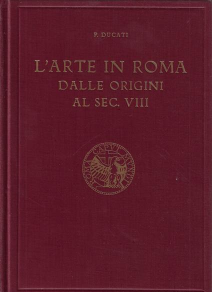 L' arte in Roma dalle origini al sec. VIII - Pericle Ducati - copertina