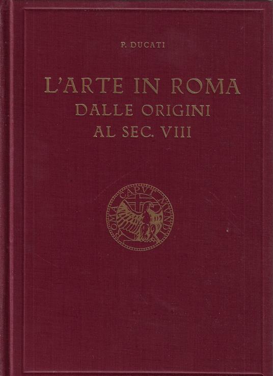 L' arte in Roma dalle origini al sec. VIII - Pericle Ducati - copertina