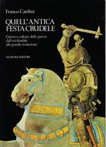 Quell'antica festa crudele : guerra e cultura della guerra dall'eta feudale alla grande Rivoluzione