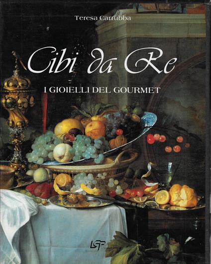 Cibi da re : i gioielli del gourmet - copertina