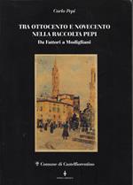 Tra Ottocento e Novecento nella Raccolta Pepi : da Fattori a Modigliani