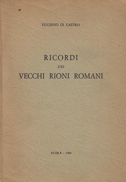 Ricordi dei vecchi rioni romani - Eugenio Di Castro - copertina