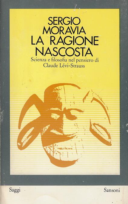 La ragione nascosta : scienza e filosofia nel pensiero di Claude Lévi-Strauss - Sergio Moravia - copertina