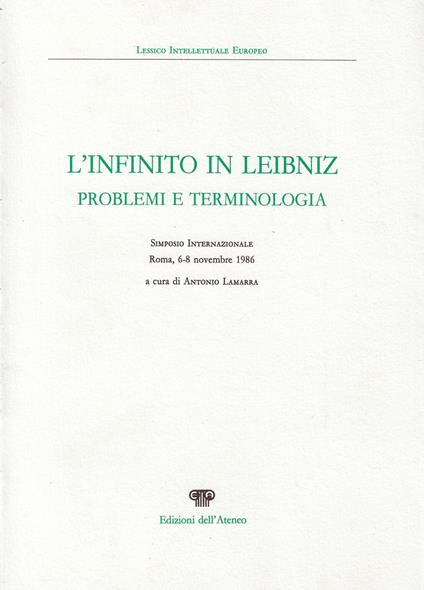 L' infinito in Leibniz : problemi e terminologia : Simposio internazionale: Roma, 6-8 novembre 1986 - copertina