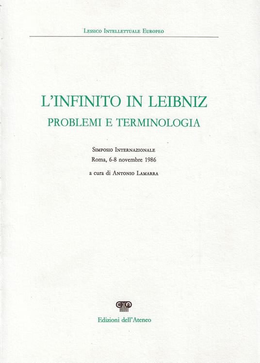 L' infinito in Leibniz : problemi e terminologia : Simposio internazionale: Roma, 6-8 novembre 1986 - copertina