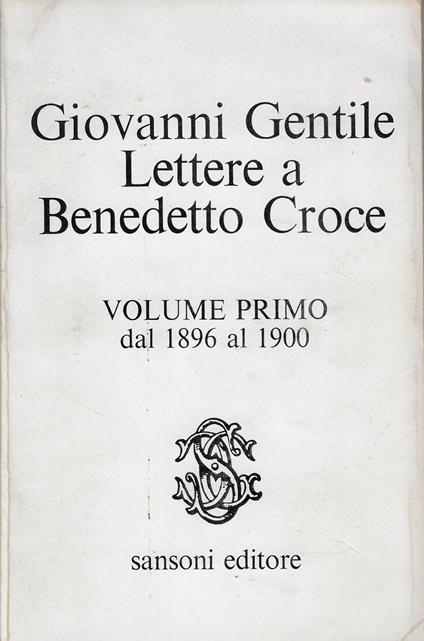 Lettere a Benedetto Croce, volume primo: dal 1896 al 1900 - Giovanni Gentile - copertina