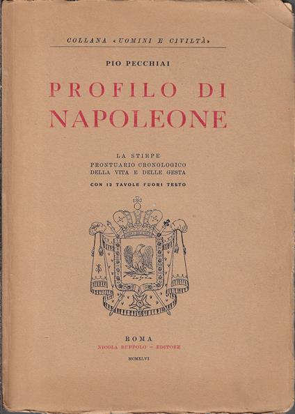 Profilo di Napoleone : la stirpe : prontuario cronologico della vita e delle gesta - Pio Pecchiai - copertina