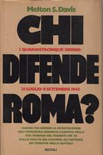 Chi difende Roma? : i quarantacinque giorni: 25 luglio-8 settembre 1943