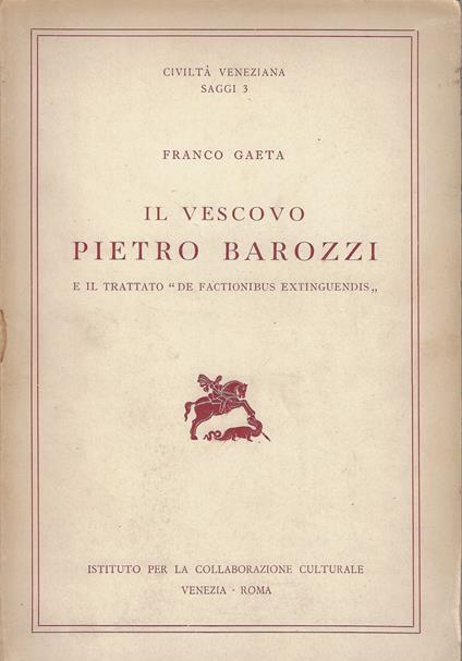 Il vescovo Pietro Barozzi e il trattato De factionibus extinguendis - Pietro Barozzi - copertina