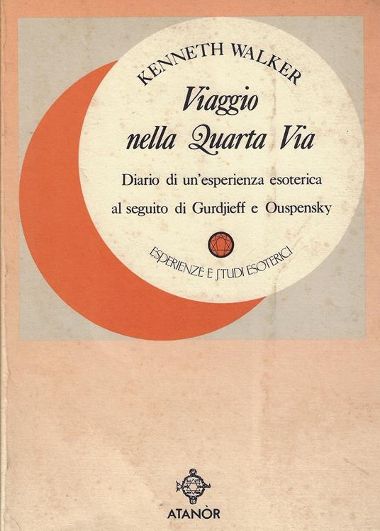 Viaggio nella Quarta Via : diario di un'esperienza esoterica al seguito di Gurdjieff e Ouspensky - Kenneth Walker - copertina