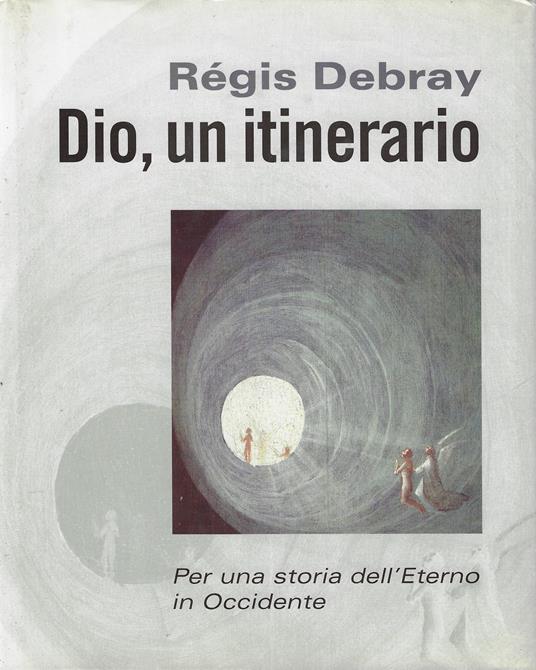 Dio, un itinerario : per una storia dell'Eterno in Occidente - Régis Debray - copertina