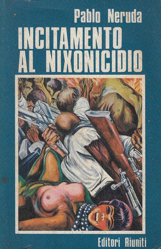 Incitamento al nixonicidio e elogio della rivoluzione cilena - Pablo Neruda - copertina