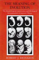 The Meaning of Evolution: The Morphological Construction and Ideological Reconstruction of Darwin's Theory