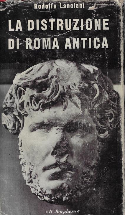 La distruzione di Roma antica - Rodolfo Lanciani - copertina