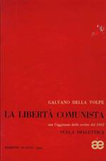 La libertà comunista con l'aggiunta dello scritto del 1962 Sulla dialettica : saggio di una critica della ragion 'pura' pratica