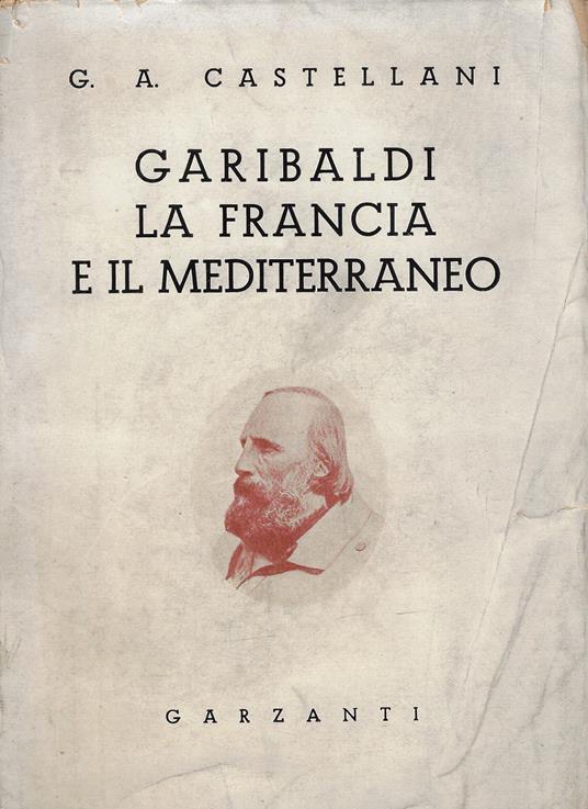 Garibaldi, la Francia e il Mediterraneo - Giovanni Alberto Castellani - copertina