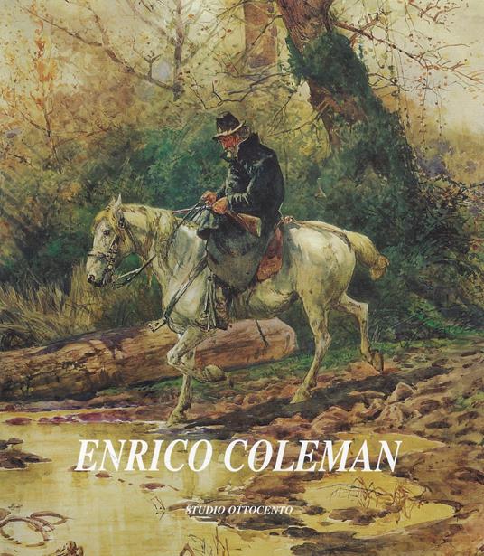 Enrico Coleman (1846-1911): pittura & natura : Palazzo Campello, Roma, 13 maggio-8 giugno 1997 - Pier Andrea De Rosa - copertina