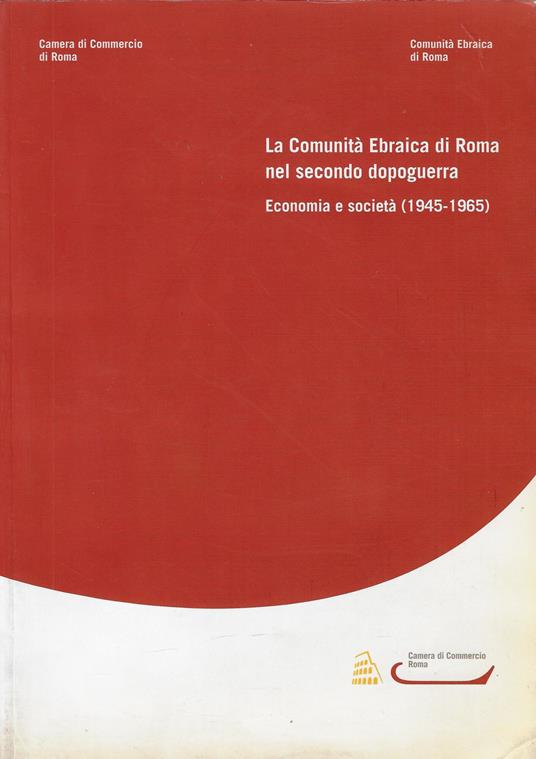 La comunità ebraica di Roma nel secondo dopoguerra : economia e società (1945-1965) - copertina