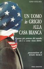 Un uomo in grigio alla Casa Bianca : l'uomo piú potente del mondo, chi è e come viene eletto