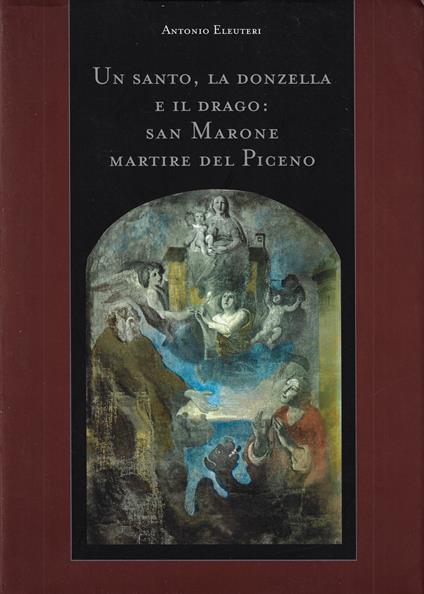 Un santo, la donzella e il drago: San Marone martire del Piceno - copertina