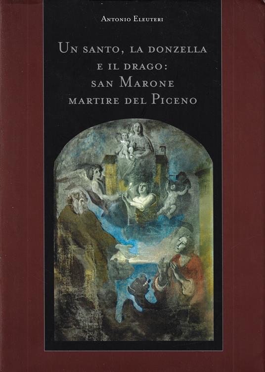 Un santo, la donzella e il drago: San Marone martire del Piceno - copertina