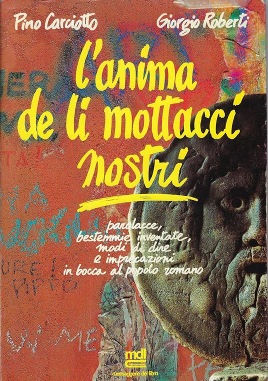 L' anima de li mottacci nostri : parolacce, bestemmie inventate, modi di dire e imprecazioni in bocca al popolo romano - copertina