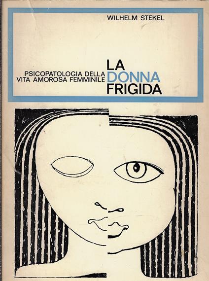 La donna frigida : psicopatologia della vita amorosa femminile - Wilhelm Stekel - copertina