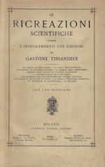 Le ricreazioni scientifiche ovvero l'insegnamento coi giuochi : opera illustrata da 226 incisioni