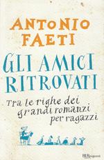 Gli amici ritrovati : tra le righe dei grandi romanzi per ragazzi