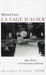 La cage d'acier: Max Weber et le marxisme wébérien