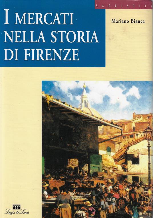 I mercati nella storia di Firenze : dal forum romano al centro alimentare polivalente - copertina