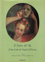 Il teatro del re : il San Carlo da Napoli all'Europa