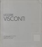 Leggere Visconti. Scritti, interviste, testimonianze e documenti di e su Luchino Visconti con una bibliografia critica generale