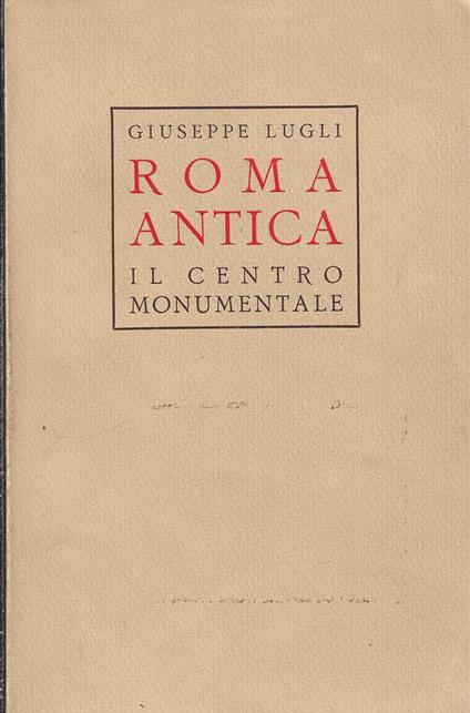 Roma antica : il centro monumentale - Giuseppe Lugli - copertina