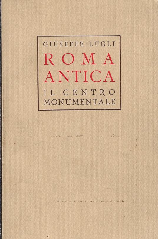 Roma antica : il centro monumentale - Giuseppe Lugli - copertina