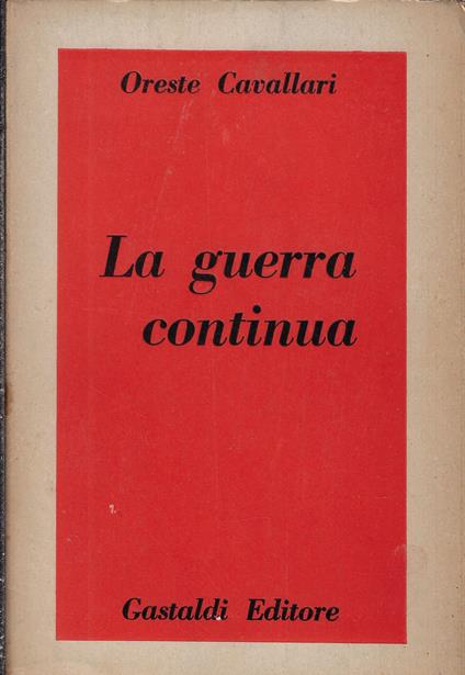 La guerra continua : nell'Italia meridionale dal 25-7-43 al 5-6-44 - Oreste Cavallari - copertina