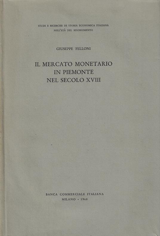 Il mercato monetario in Piemonte nel secolo XVIII - Giuseppe Felloni - copertina