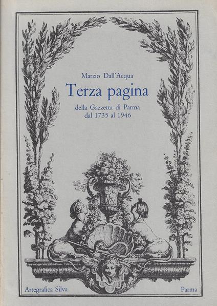 Terza pagina della Gazzetta di Parma dal 1735 al 1946 - Marzio Dall'Acqua - copertina