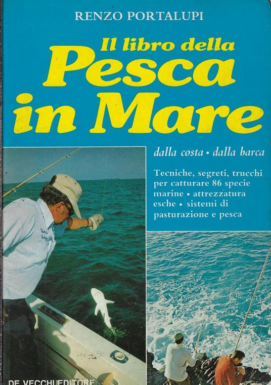 Il libro della pesca in mare : dalla costa, dalla barca - Renzo Portalupi - copertina