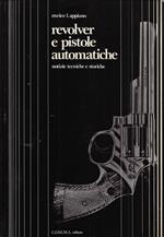 Revolver e pistole automatiche : notizie tecniche e storiche
