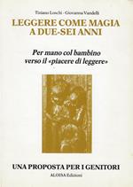 Leggere come magia a due-sei anni. Per mano col bambino verso il piacere di leggere. Una proposta per i genitori