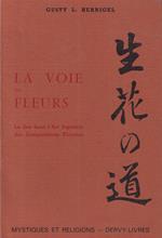 La voie des fleurs. Le Zen dans l'art japonais des compositions florales