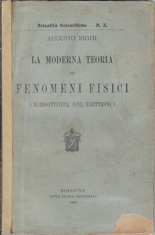 La moderna teoria dei fenomeni fisici : radioattività, ioni, elettroni - Augusto Righi - copertina
