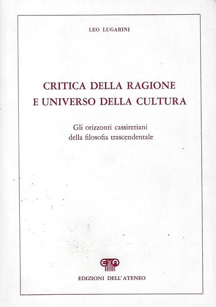 Critica della ragione e universo della cultura : gli orizzonti cassireriani della filosofia trascendentale - Leo Lugarini - copertina