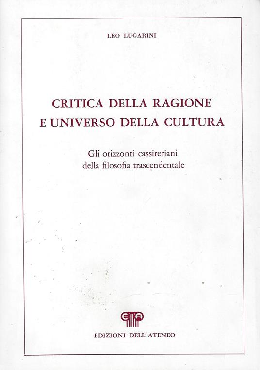Critica della ragione e universo della cultura : gli orizzonti cassireriani della filosofia trascendentale - Leo Lugarini - copertina