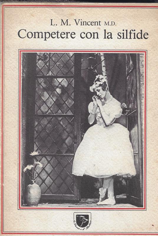 Competere con la silfide : il mestiere della danza e la ricerca della forma fisica ideale - L. M. Vincent - copertina