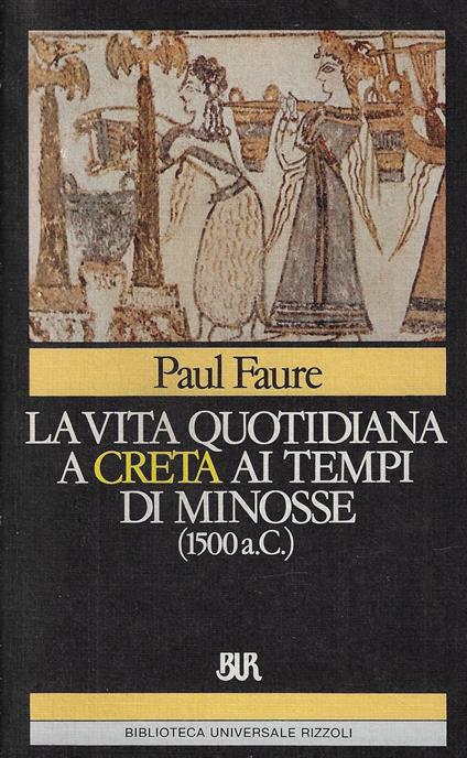 La vita quotidiana a Creta ai tempi di Minosse (1500 a. C.) - Paul Faure - copertina
