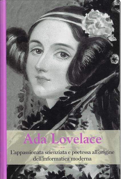 Ada Lovelace. L'appassionata scienziata e poetessa all'origine dell'informatica moderna - copertina