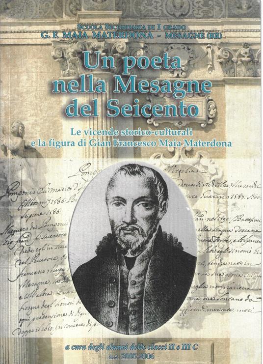 Un poeta nella Mesagne del Seicento : le vicende storico-culturali e la figura di Gian Francesco Maia Materdona - copertina