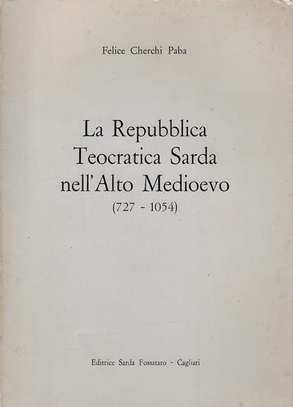 La Repubblica teocratica sarda nell'alto Medioevo : 727-1054 - copertina